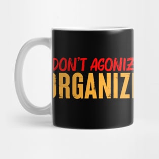 Don't Agonize Organize! Mug